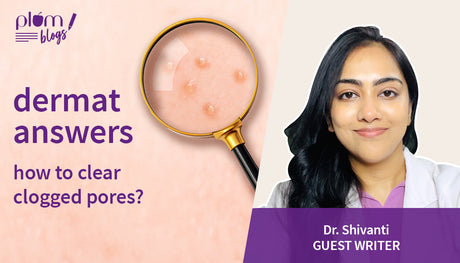 ‘Clearing out’ clogged pores- causes and treatment